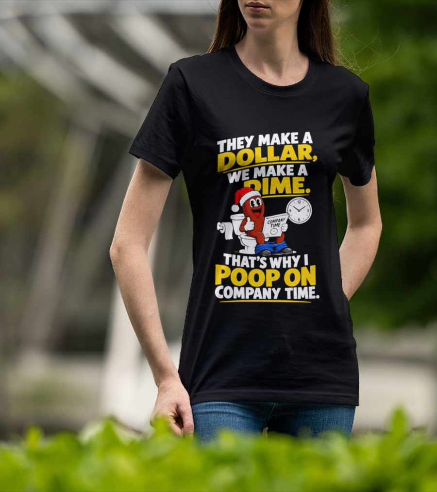 They Make A Dollar We Make A Dime That's Why I Poop On Company Time Santa Hat Toilet Humor T-Shirt