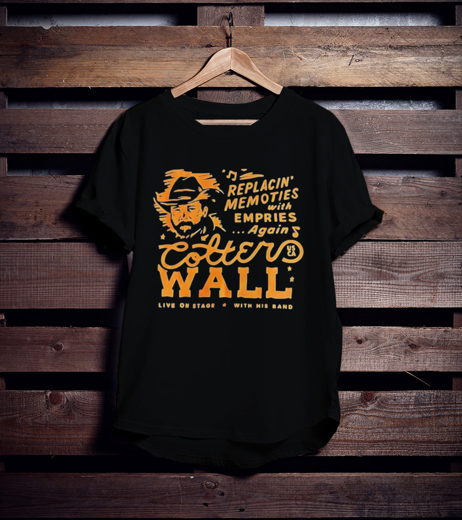 Cotter Wall Replacin Memories With Empries Again Live On Stage With His Band T-Shirt