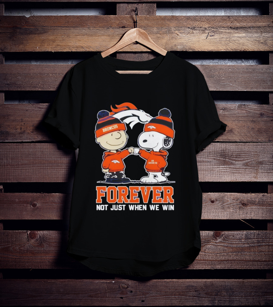 Denver Broncos Charlie Brown Snoopy Forever Not Just When We Win T-Shirt