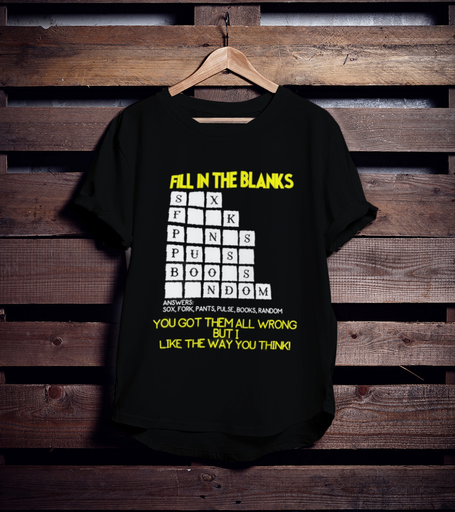 Fill In The Blanks Crossword Puzzle You Got Them All Wrong But I Like The Way You Think T-Shirt