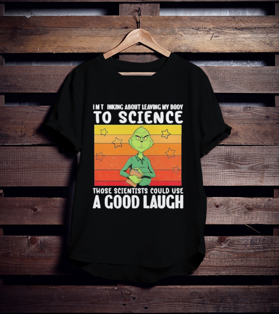 Grinch Thinking About Leaving My Body To Science Those Scientists Could Use A Good Laugh Vintage Retro Star Background T-Shirt