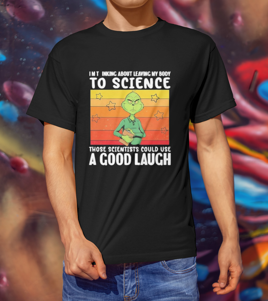 Grinch Thinking About Leaving My Body To Science Those Scientists Could Use A Good Laugh Vintage Retro Star Background T-Shirt