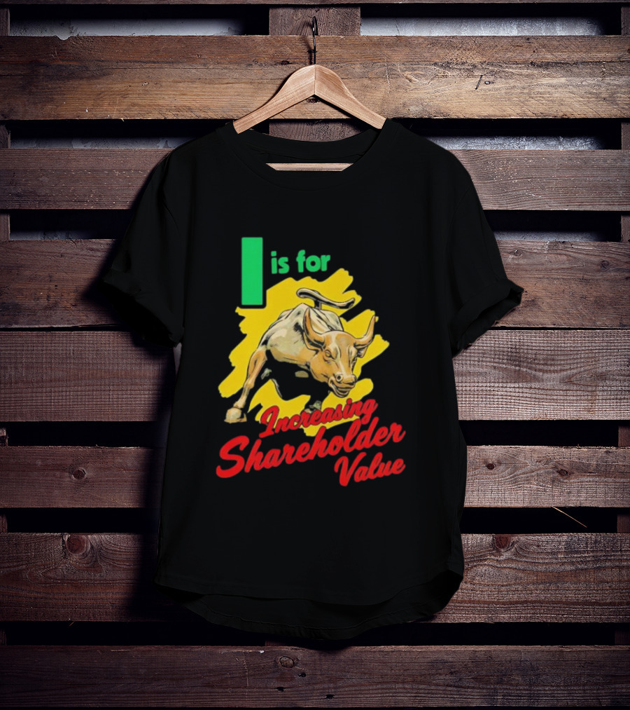 I Is For Increasing Shareholder Value Bull T-Shirt