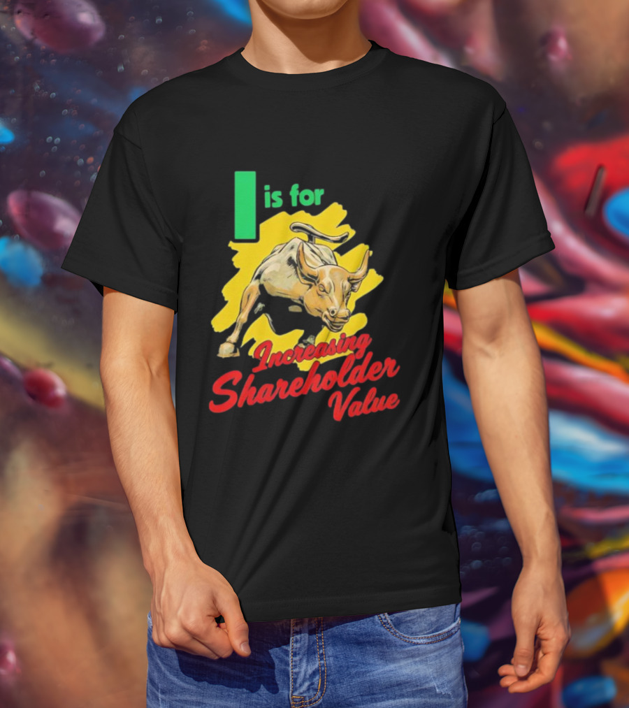 I Is For Increasing Shareholder Value Bull T-Shirt