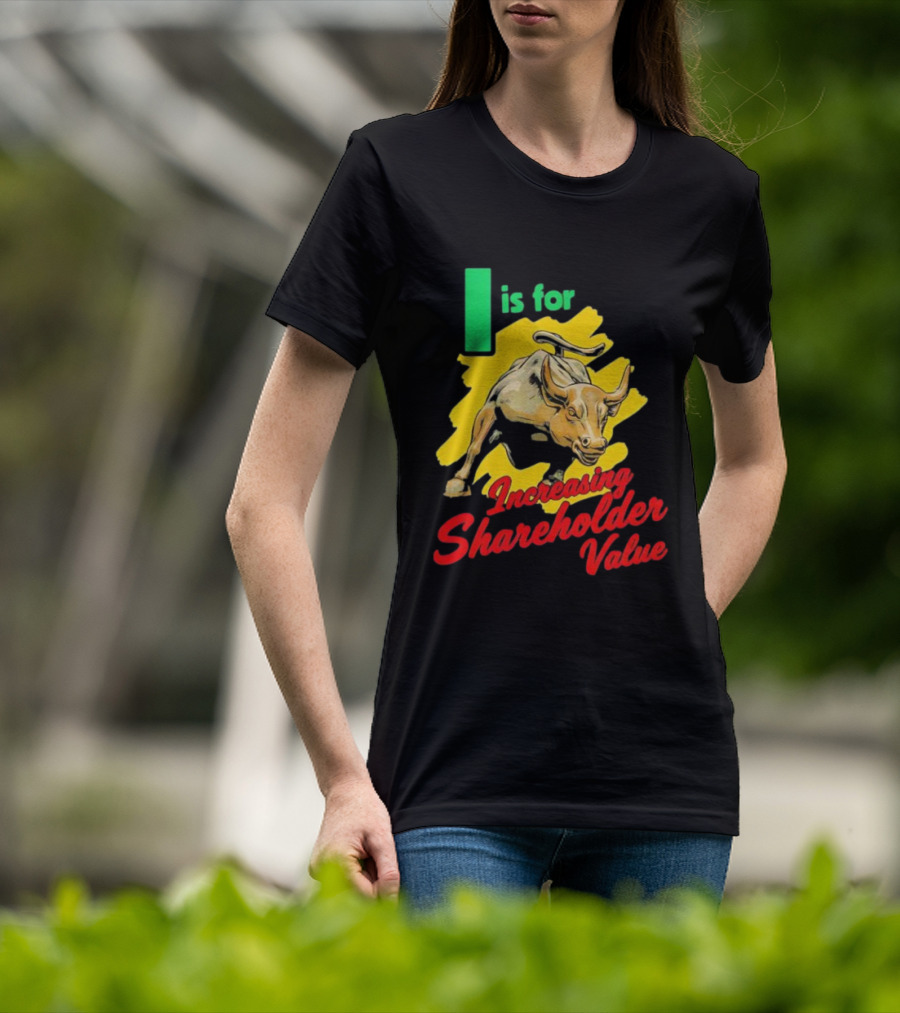 I Is For Increasing Shareholder Value Bull T-Shirt