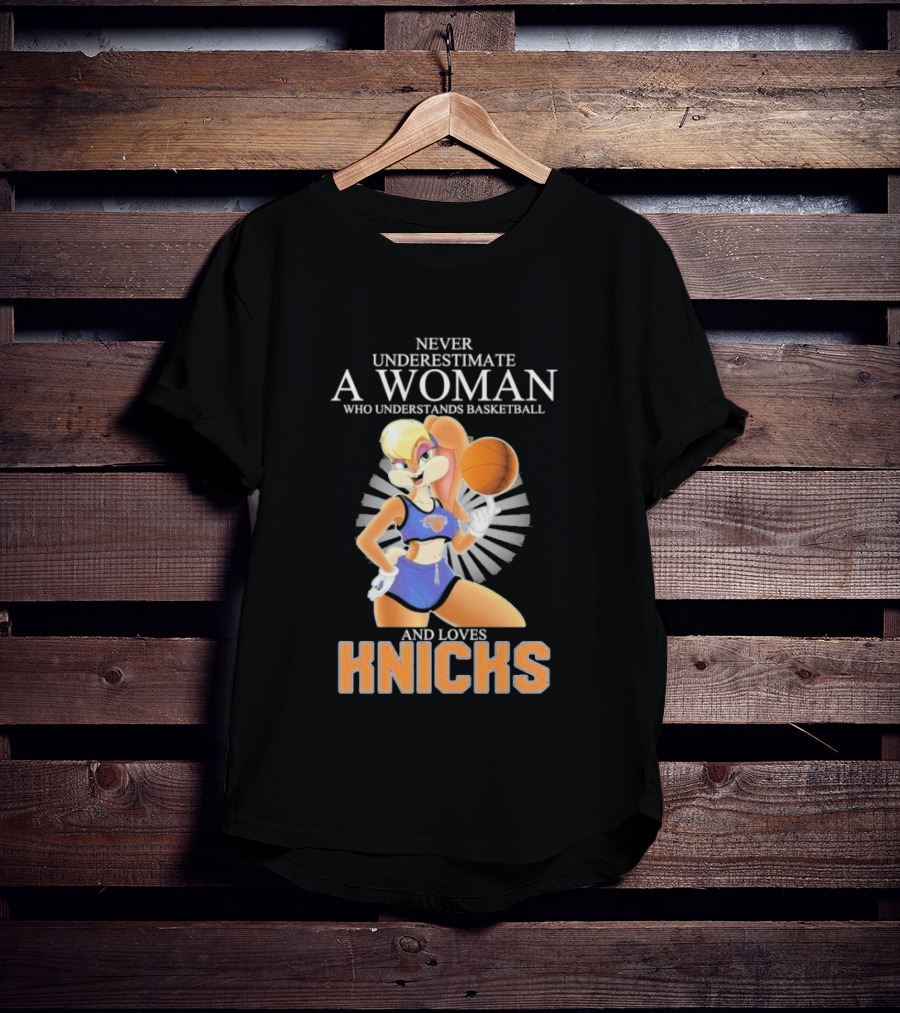 Never Underestimate A Woman Who Understands Basketball And Loves Knicks Featuring Lola Bunny T-Shirt