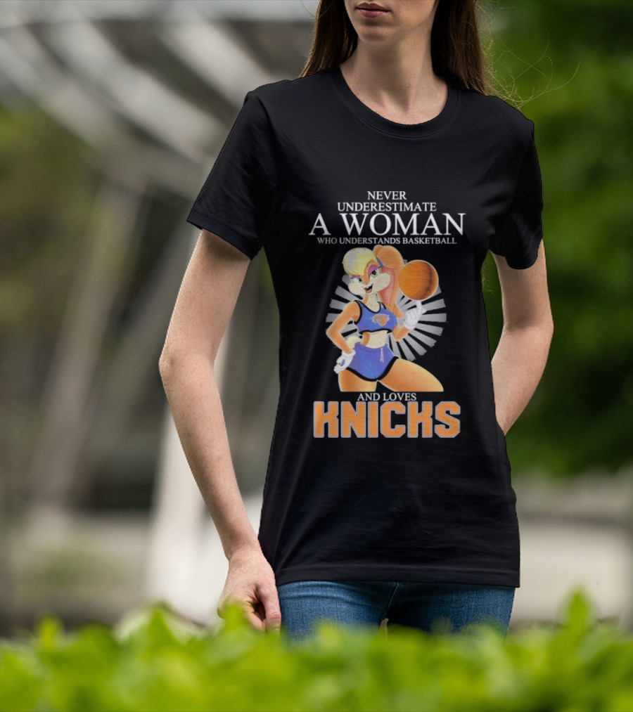 Never Underestimate A Woman Who Understands Basketball And Loves Knicks Featuring Lola Bunny T-Shirt