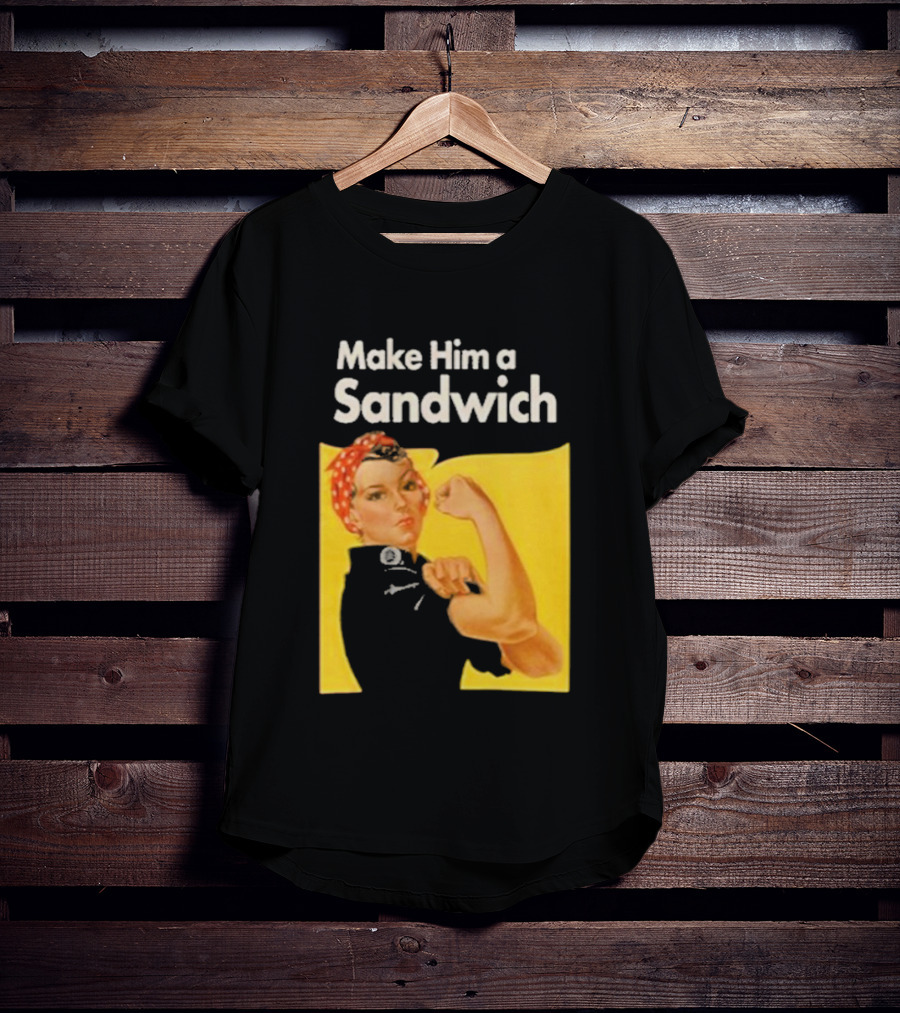 Make Him A Sandwich Rosie The Riveter Vintage Propaganda T-Shirt