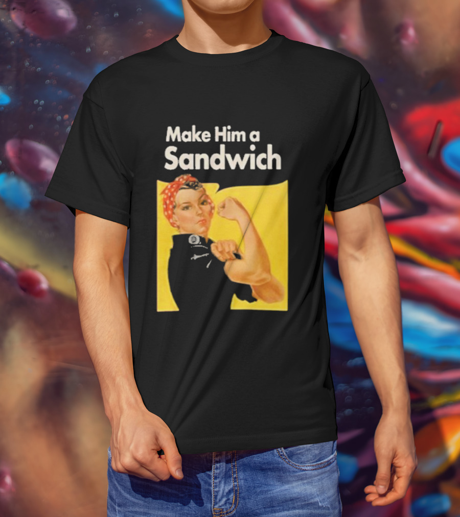 Make Him A Sandwich Rosie The Riveter Vintage Propaganda T-Shirt