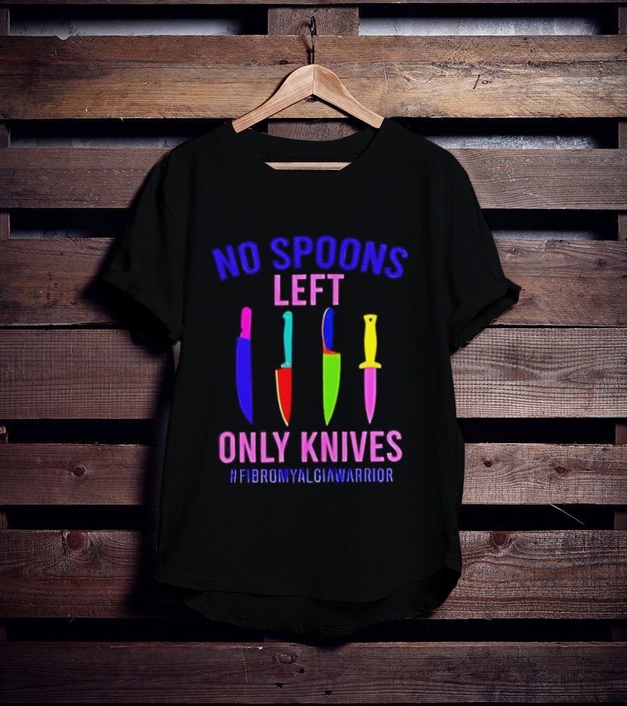 No Spoons Left Only Knives Fibromyalgia Warrior Knives Colorful T-Shirt