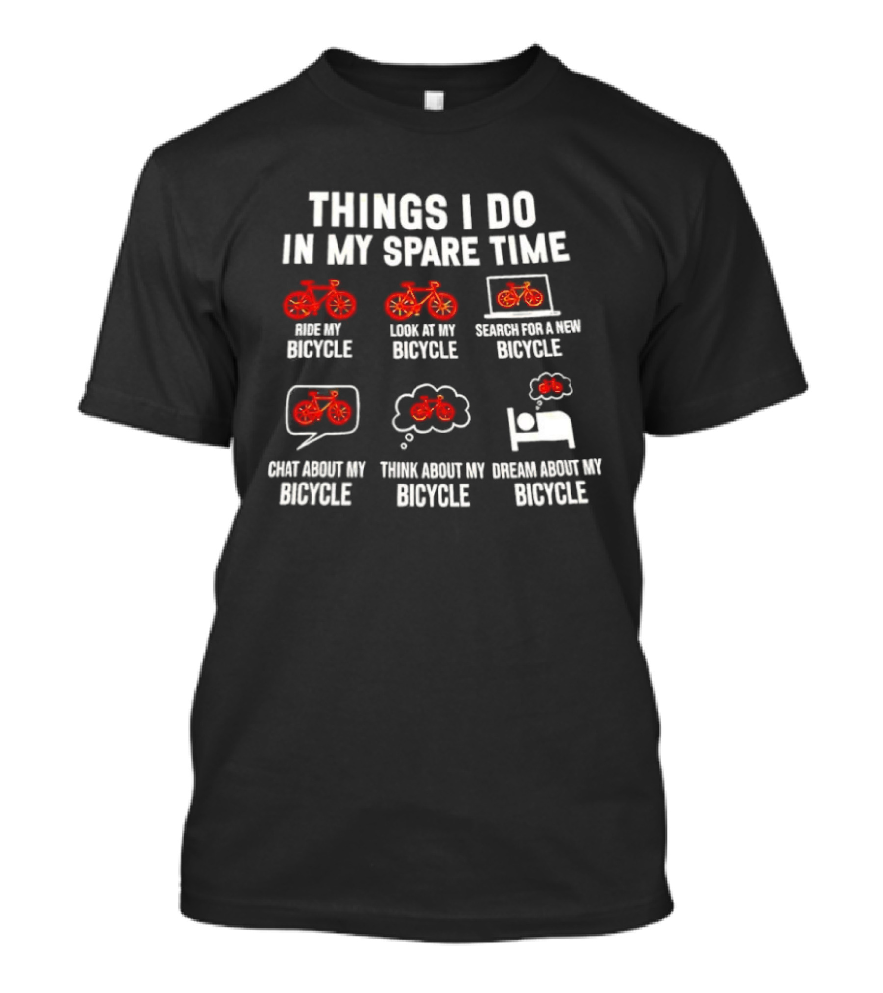 Things I Do IN My Spare Time Ride My Bicycle Think About My Bicycle Dream About My Bicycle T-Shirt