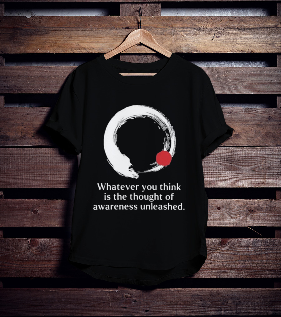 Whatever You Think Is The Thought Of Awareness Unleashed Enso Circle Red Dot T-Shirt