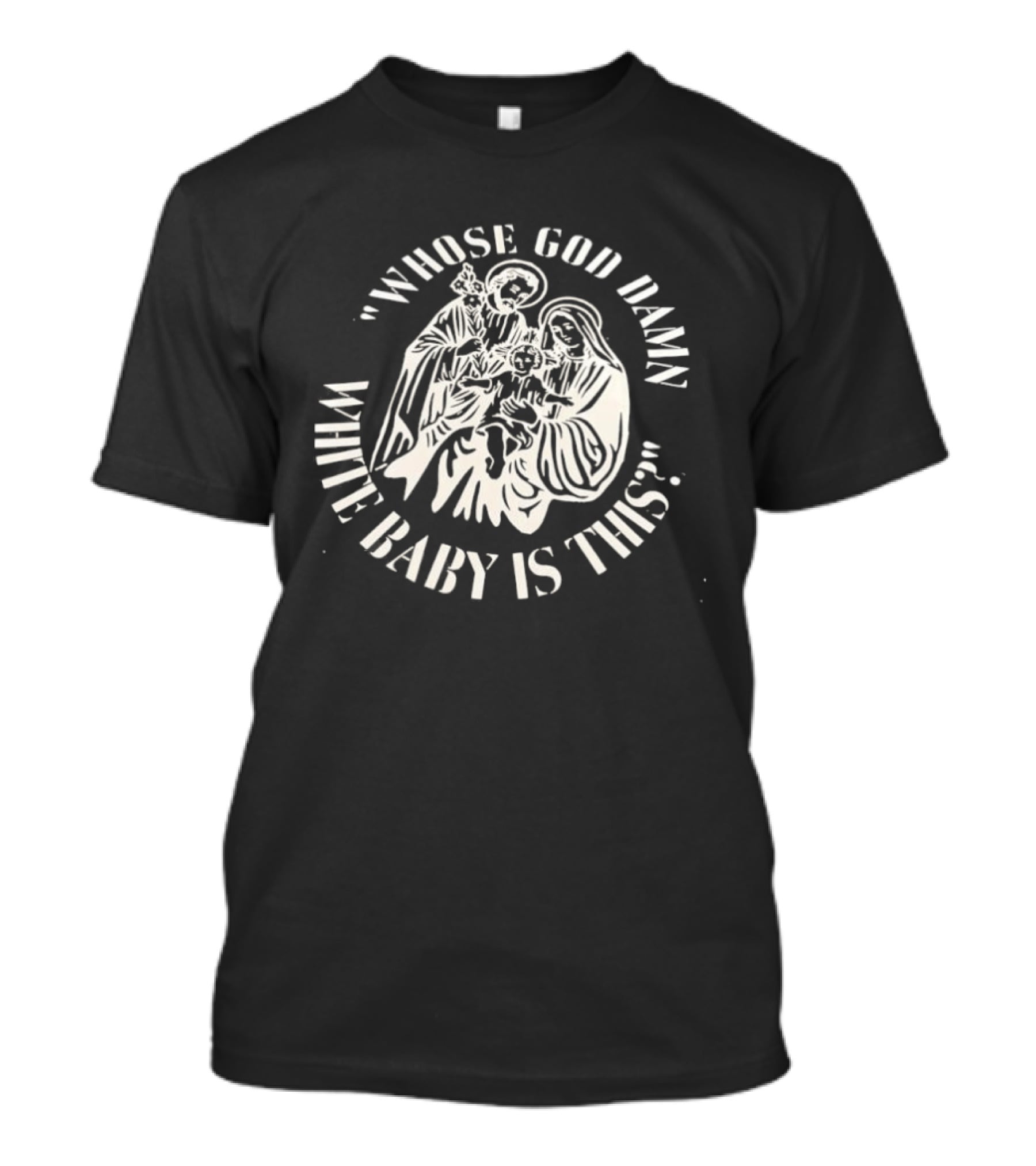 Whose God Damn White Baby Is This Holy Family Iconic Design T-Shirt