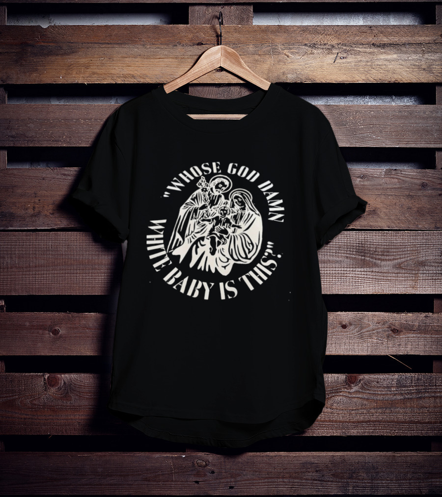 Whose God Damn White Baby Is This Holy Family Iconic Design T-Shirt