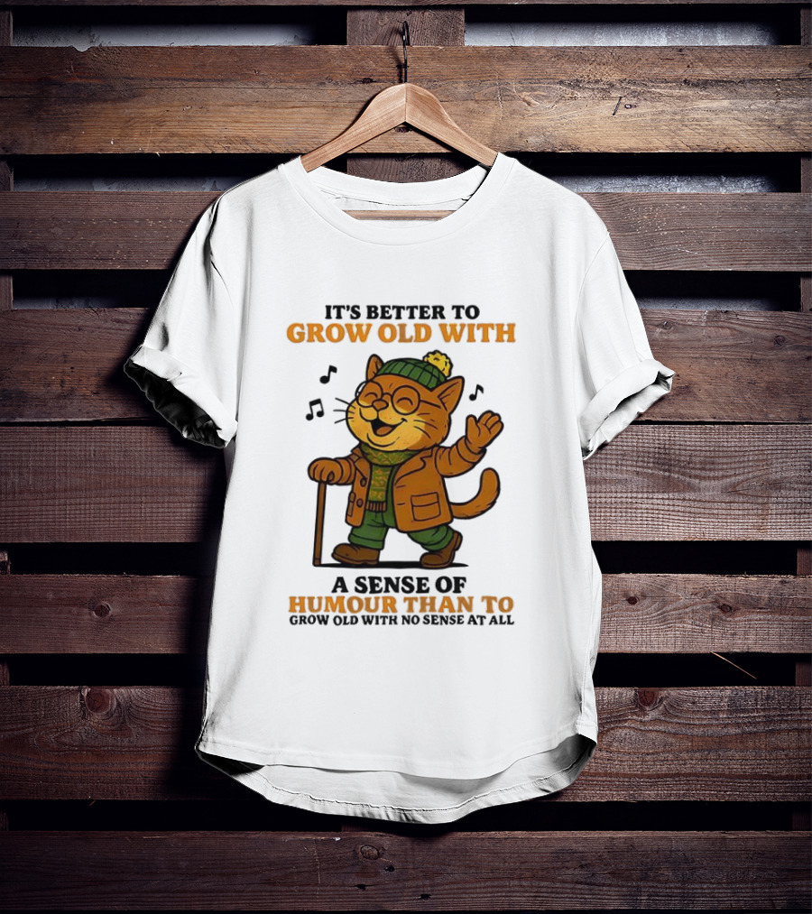 Cat It's Better To Grow Old With A Sense Of Humour T-Shirt