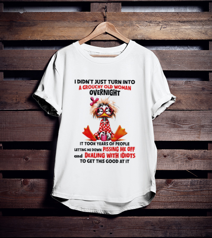 I Didn't Just Turn Into A Grouchy Old Woman Overnight Coffee Chaos Master Of Sarcasm Wrapping It Up T-Shirt