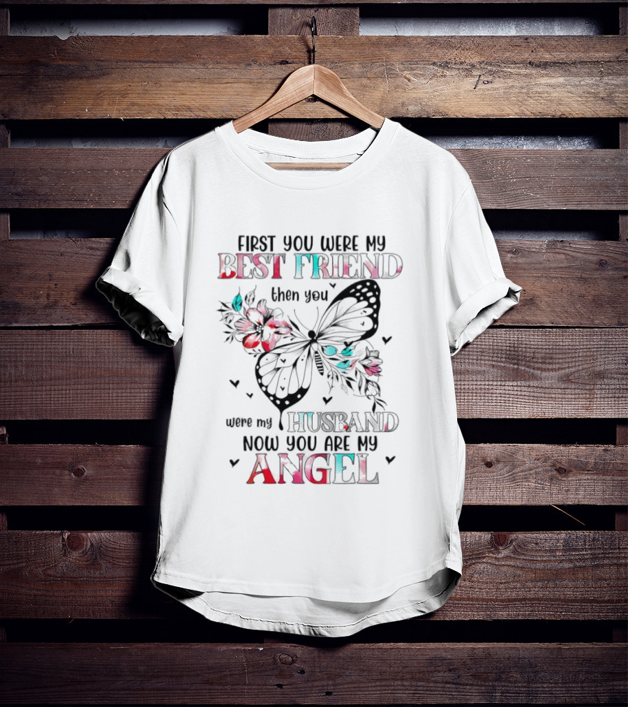 First You Were My Best Friend Then Husband Now You Are My Angel Butterfly Flowers T-Shirt
