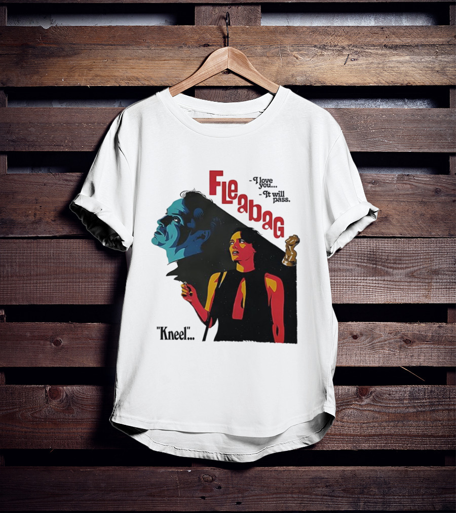 Fleabag I Love You It Will Pass Kneel TV Show T-Shirt