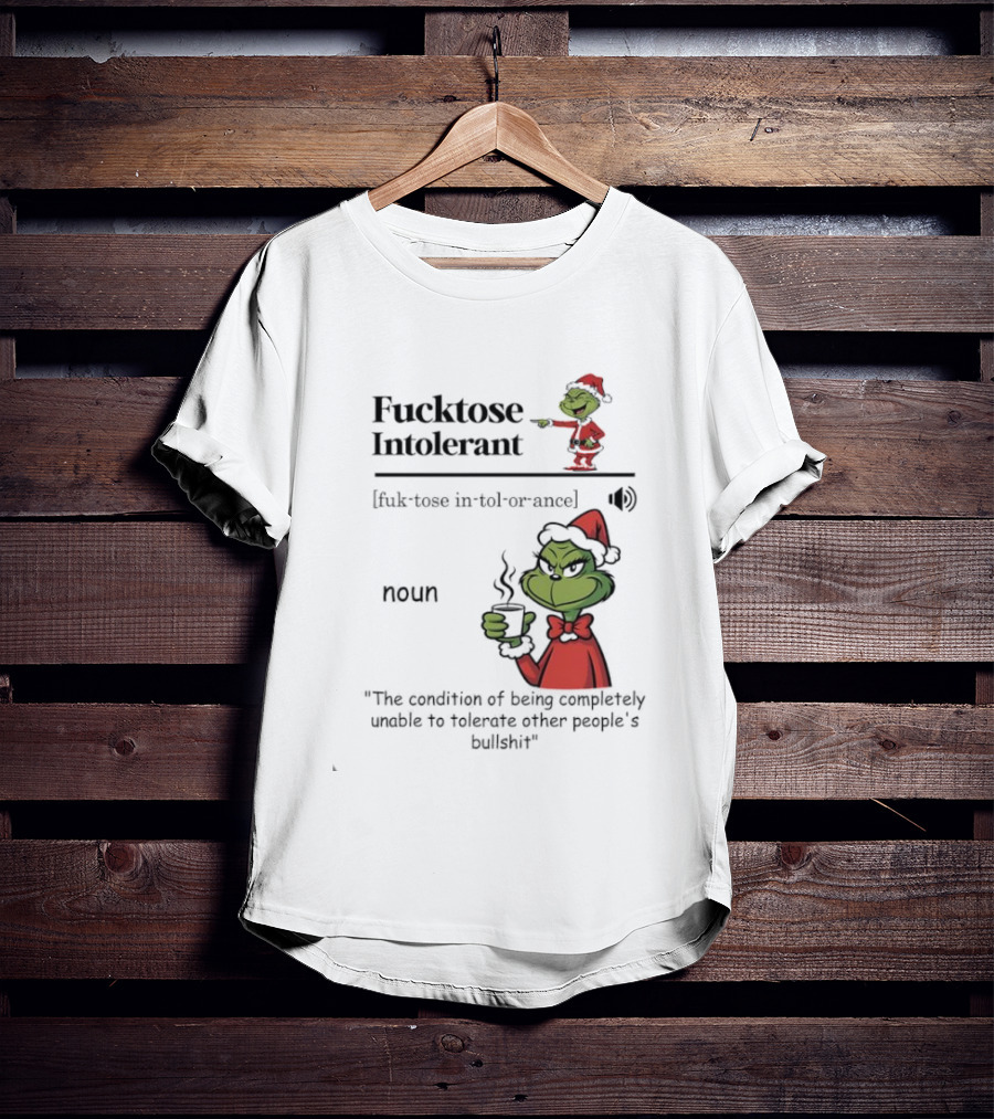 Grinch Fucktose Intolerant Noun Fuk Tose In Tol Or Ance T-Shirt