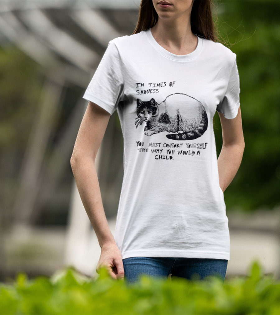 In Times Of Sadness Comfort Yourself Like A Child Cat T-Shirt