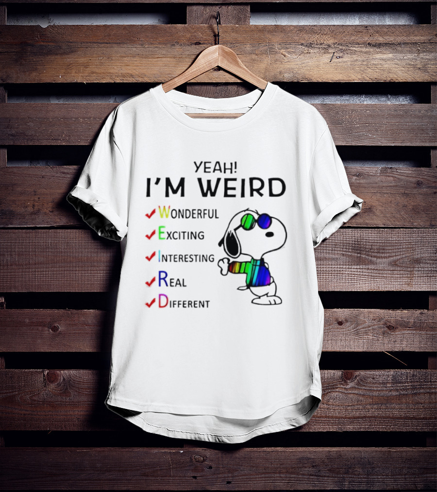 Yeah I'm Weird Snoopy Wonderful Exciting Interesting Real Different T-Shirt