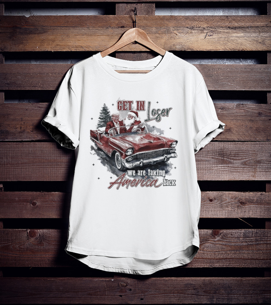 Get In Loser We Are Taking America Back Christmas Trump And Santa T-Shirt