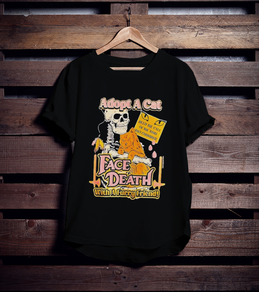 Adopt A Cat Face Death With A Furry Friend Heed The Call Of The Void But Cute Skeleton Cat T-Shirt