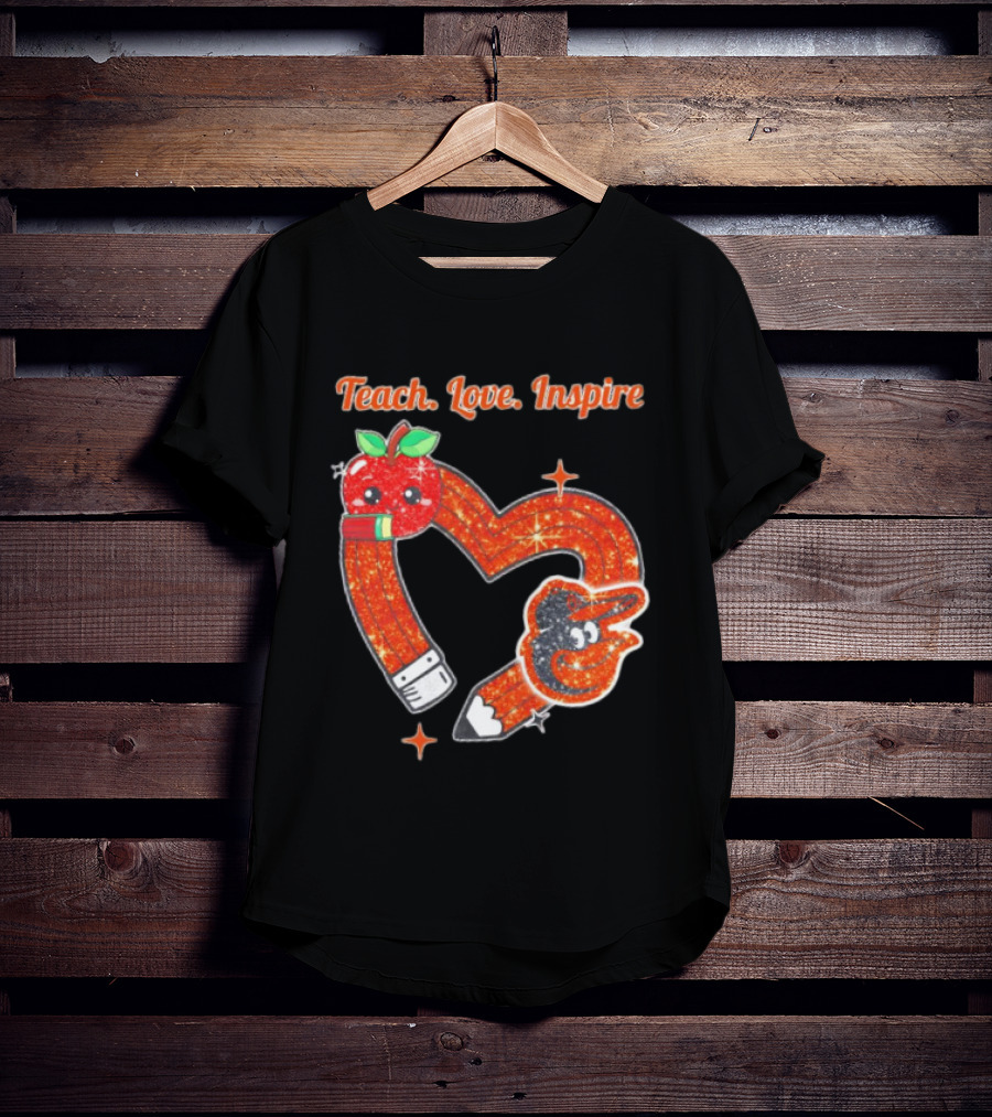 Baltimore Orioles Teach Love Inspire Pencil Heart Apple T-Shirt