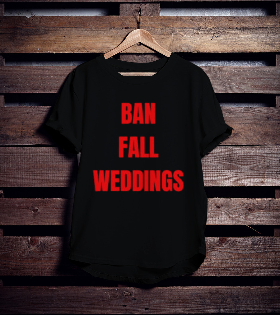 Ban Fall Weddings Text Bold Red Letters T-Shirt