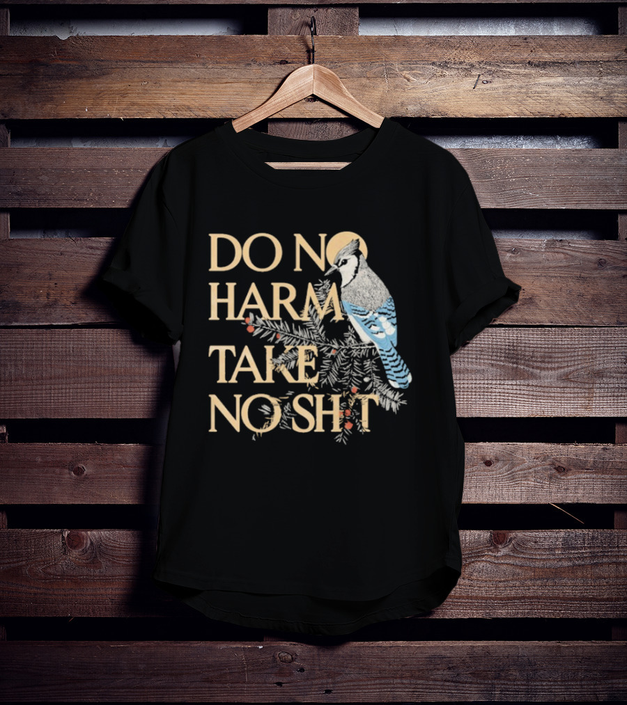Do No Harm Take No Shit Bird Blue Jay White Pine Branch T-Shirt