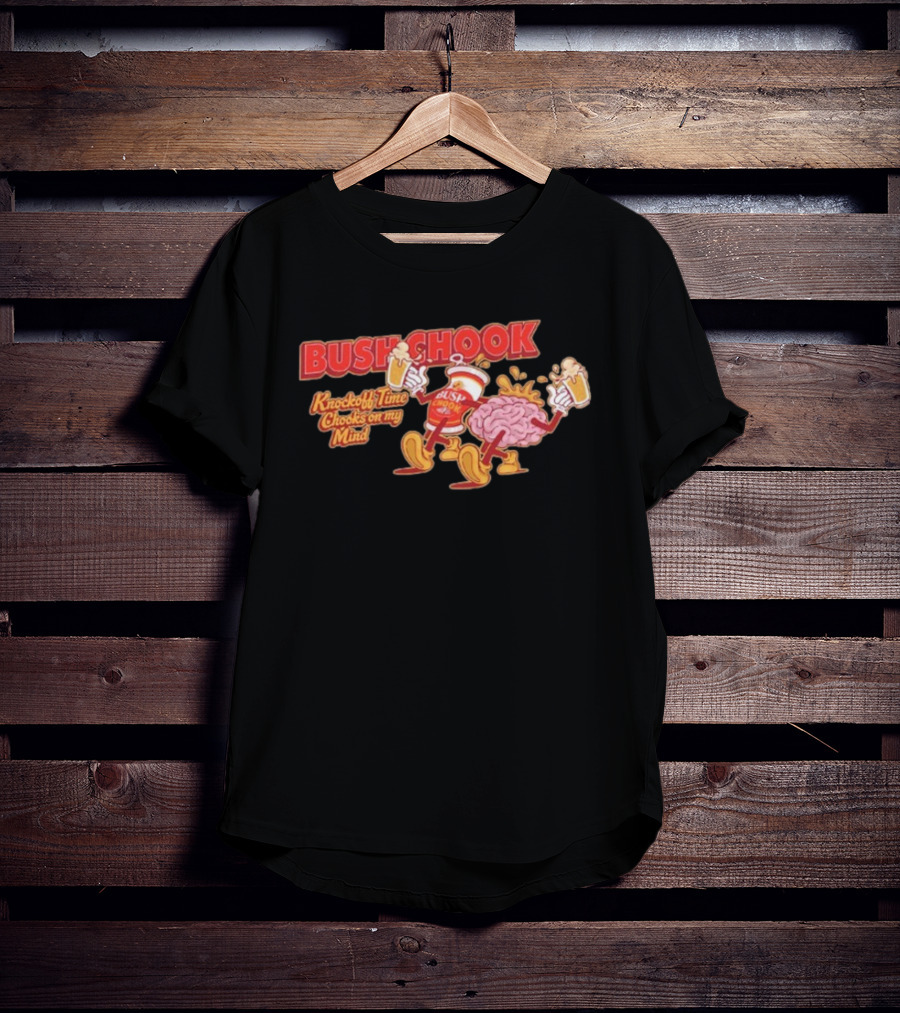 Bush Chook Knock Off Time Chooks On My Mind Cheers To Beers And Brains T-Shirt