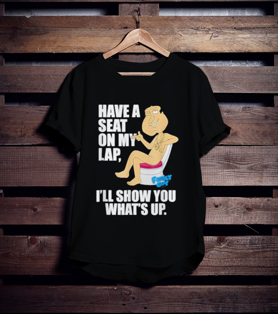 Family Guy Quagmire Have A Seat On My Lap I'll Show You What's Up T-Shirt