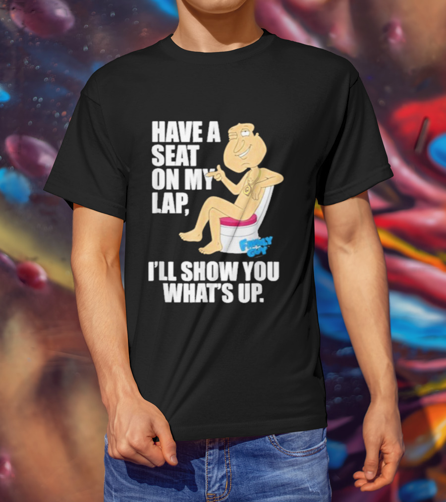 Family Guy Quagmire Have A Seat On My Lap I'll Show You What's Up T-Shirt