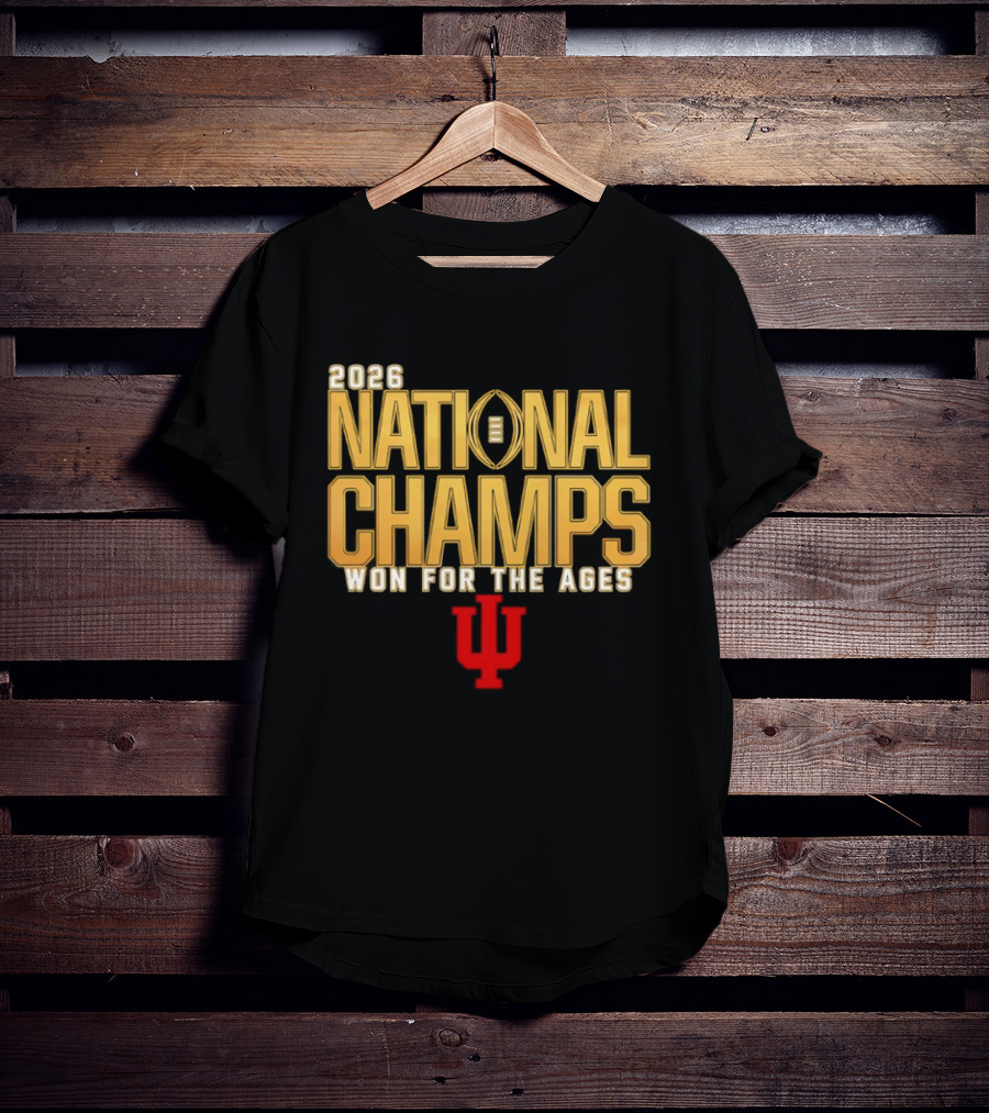 2026 National Champs Won For The Ages Indiana Hoosiers T-Shirt