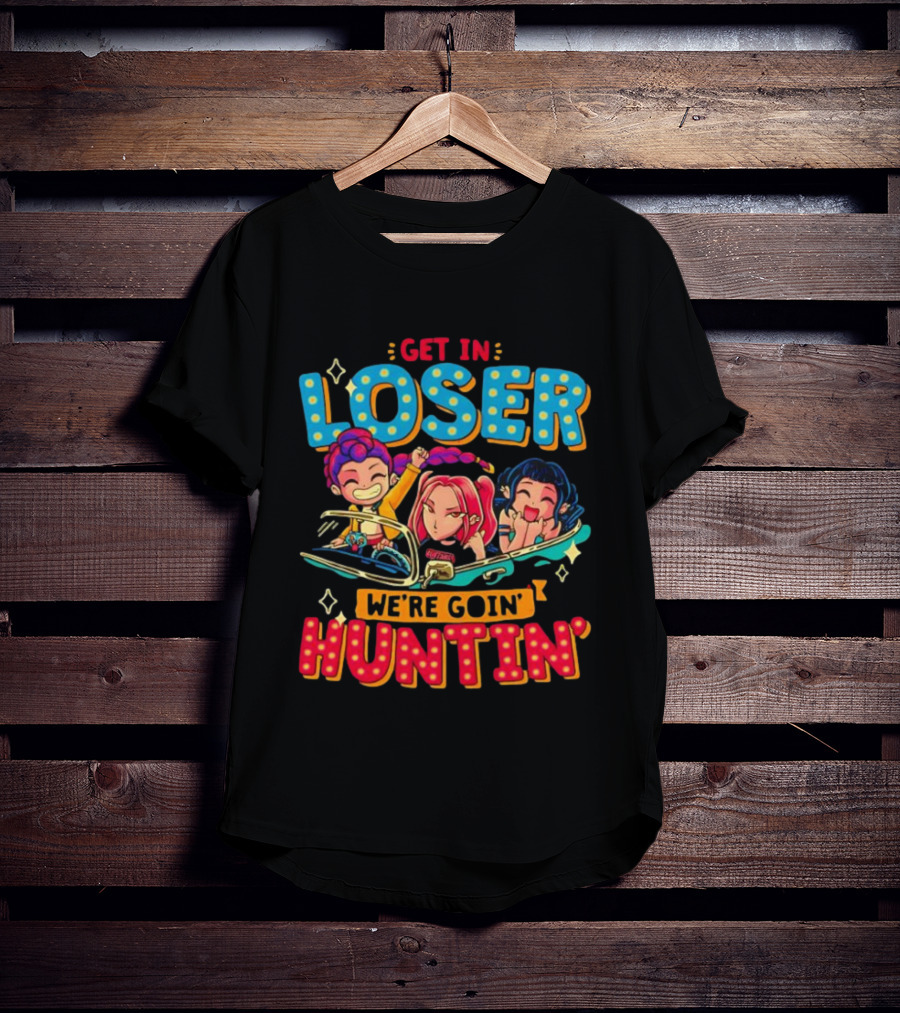 Hunters X Get In Loser We're Goin' Huntin' Adventure Ride T-Shirt