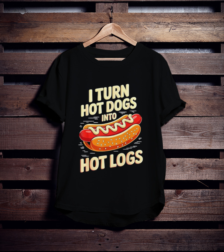 I Turn Hot Dogs Into Hot Logs Funny Joke Sausage Pun T-Shirt