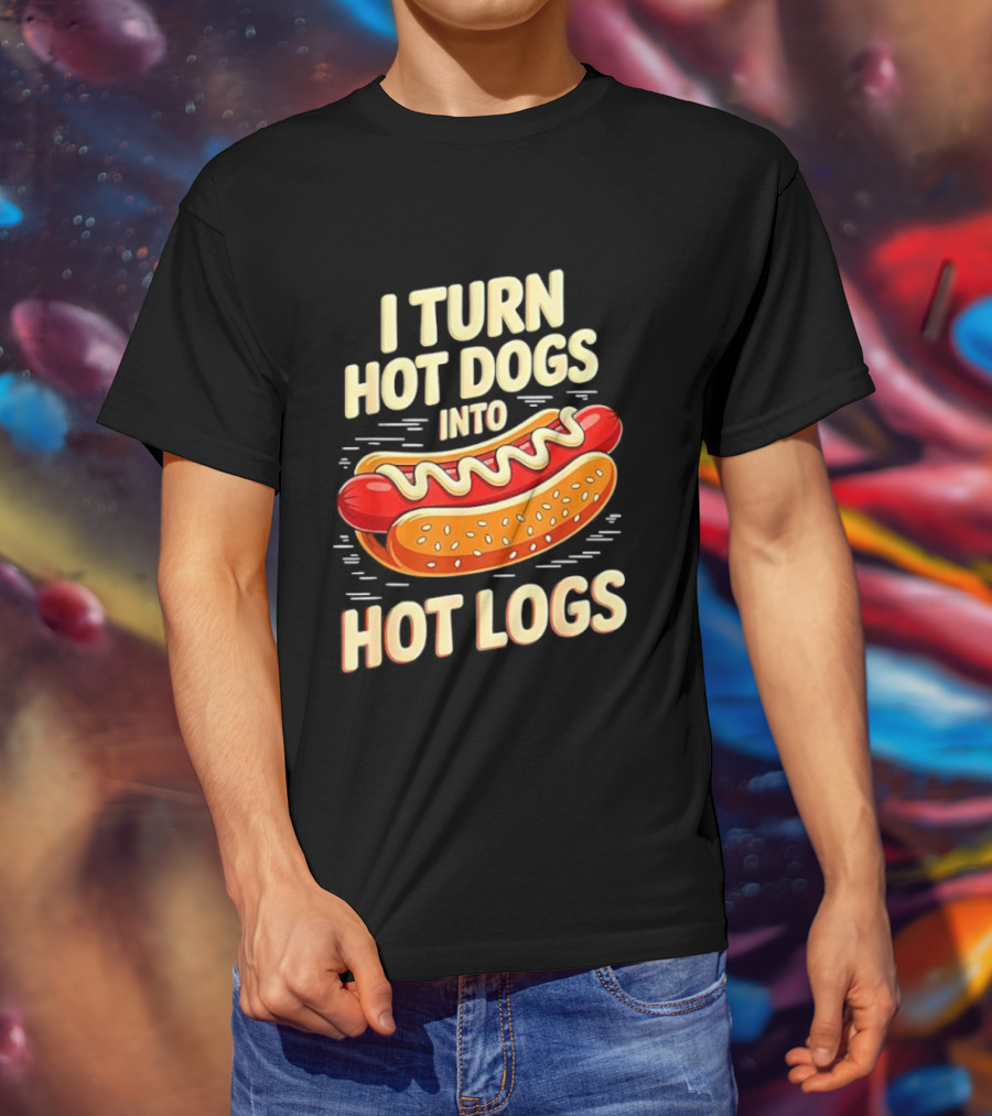 I Turn Hot Dogs Into Hot Logs Funny Joke Sausage Pun T-Shirt