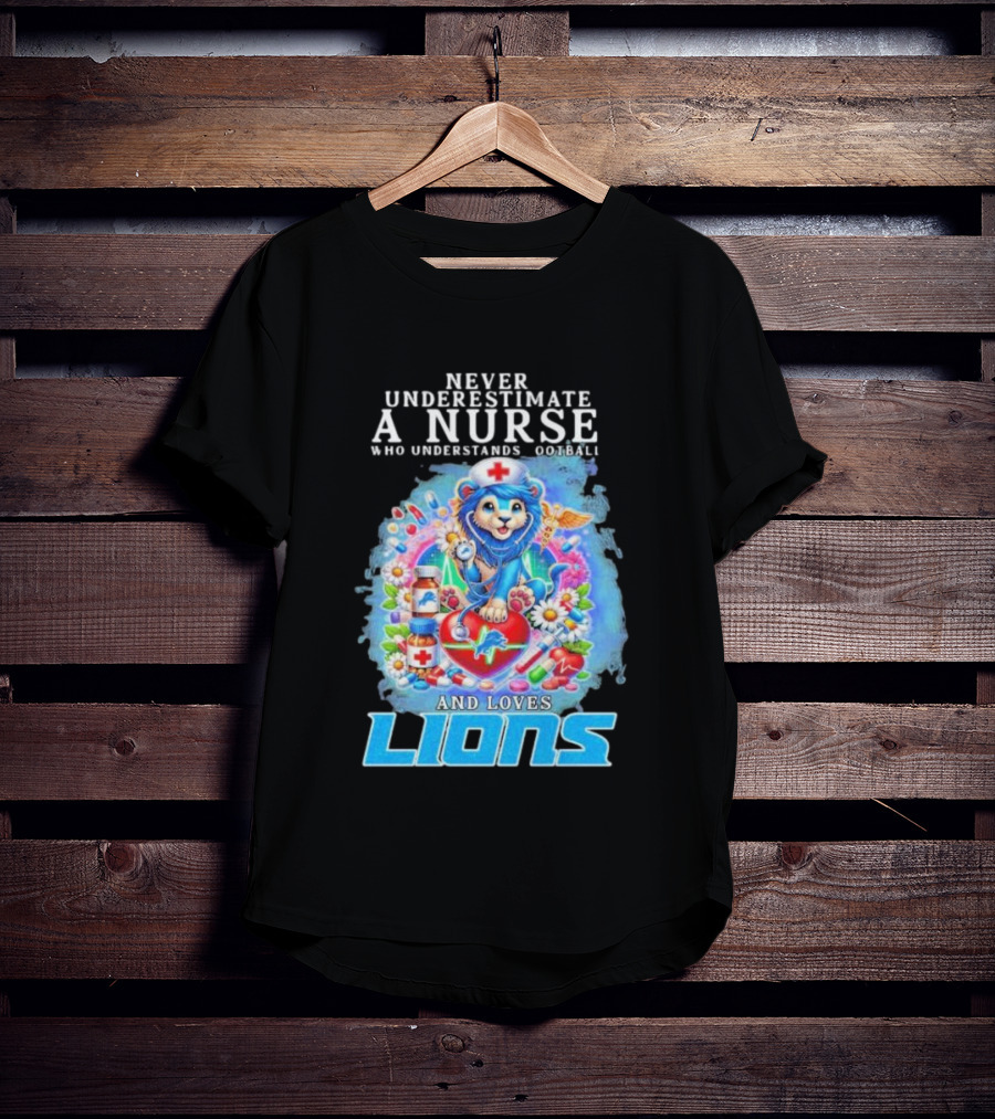 Never Underestimate A Nurse Who Understands Football And Loves Lions T-Shirt