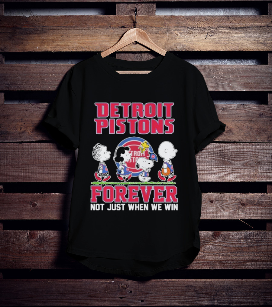 Detroit Pistons Forever Snoopy And Peanuts Characters Not Just When We Win T-Shirt