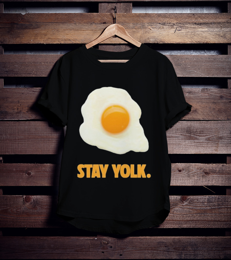 Stay Yolk Egg Encouragement T-Shirt