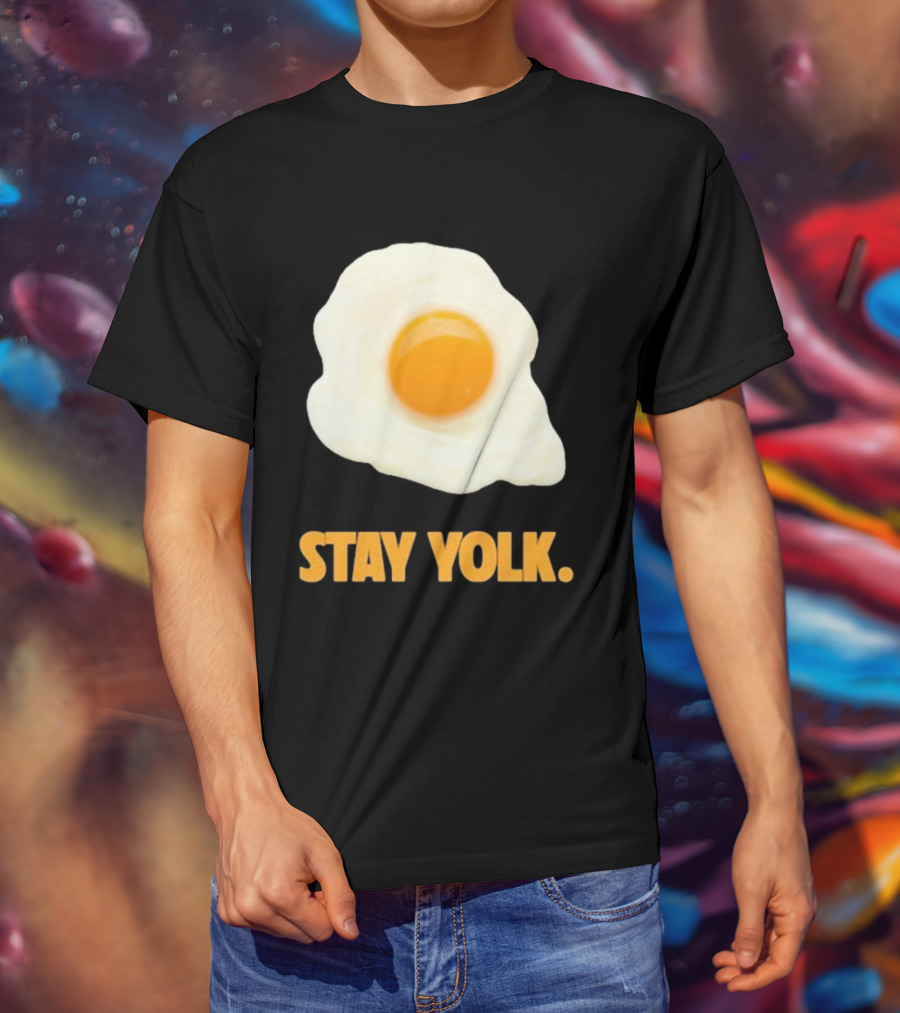 Stay Yolk Egg Encouragement T-Shirt