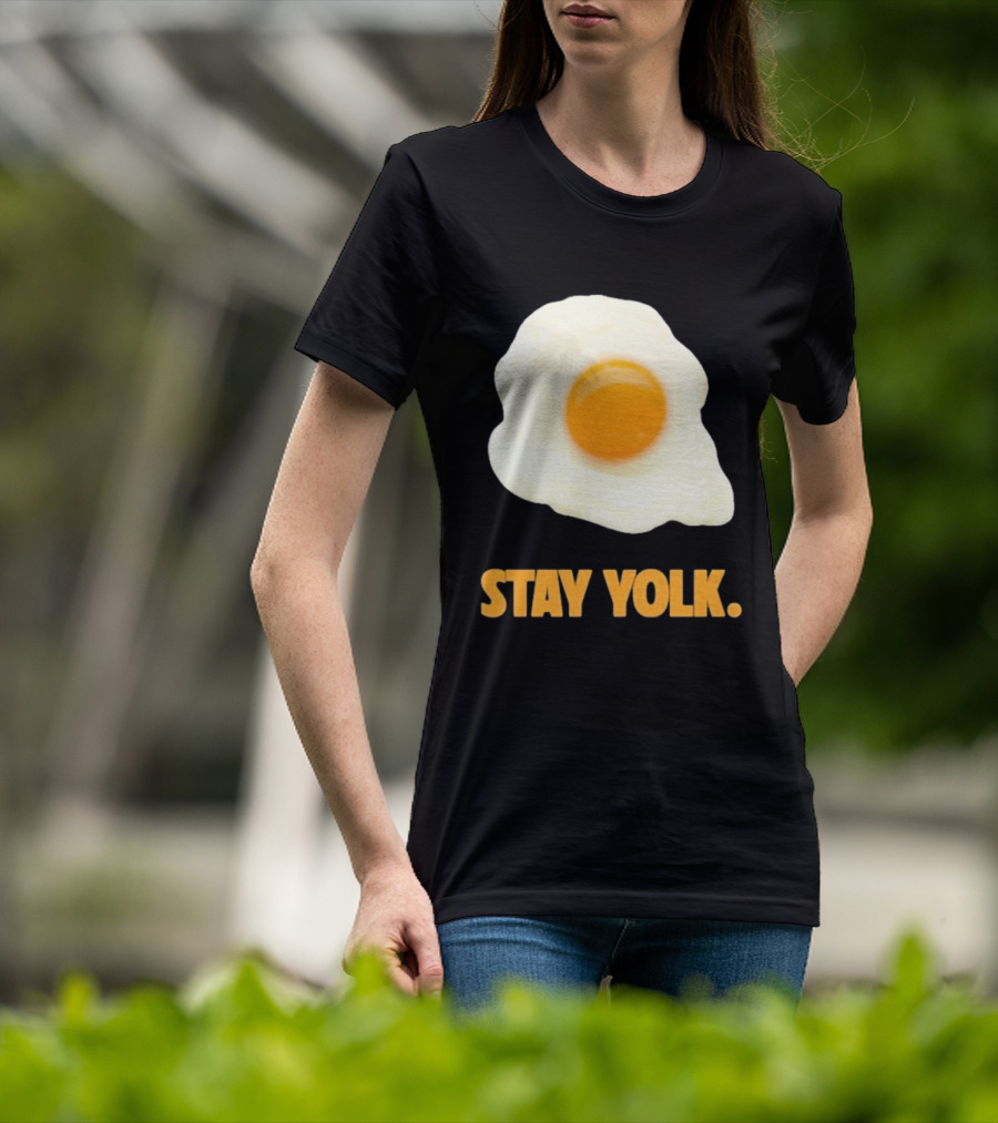 Stay Yolk Egg Encouragement T-Shirt