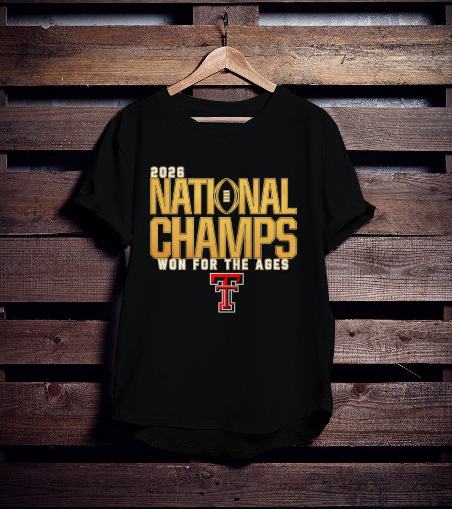 2026 National Champs Won For The Ages Texas Tech Red Raiders T-Shirt