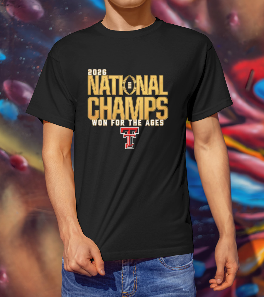 2026 National Champs Won For The Ages Texas Tech Red Raiders T-Shirt