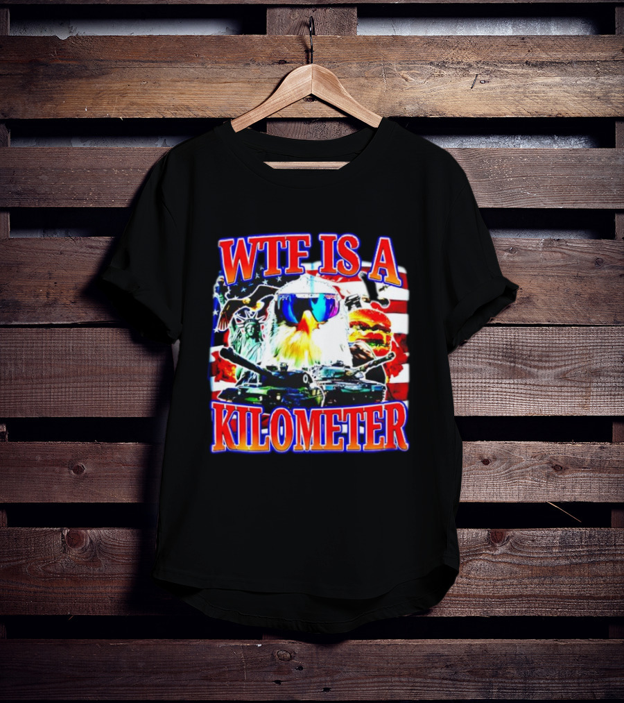WTF Is A Kilometer Bald Eagle Tank Statue Of Liberty Usa Flag Burger Sunglasses T-Shirt
