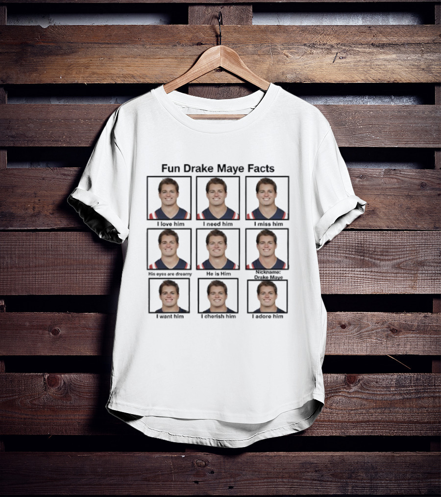 Fun Drake Maye Facts He Is Him I Love Him T-Shirt