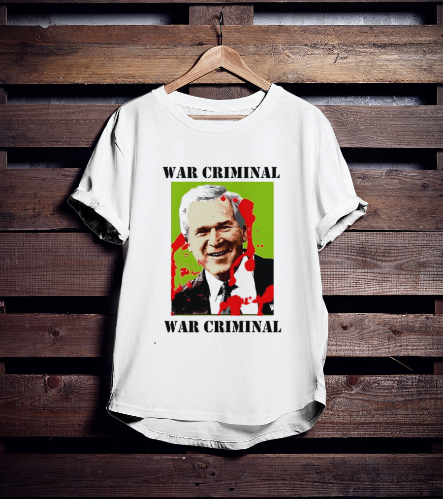 George W. Bush War Criminal T-Shirt