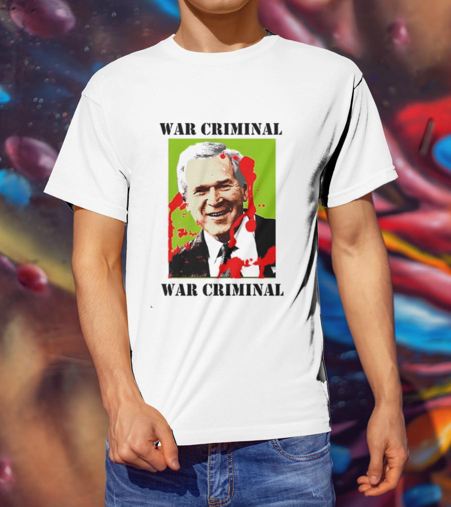 George W. Bush War Criminal T-Shirt