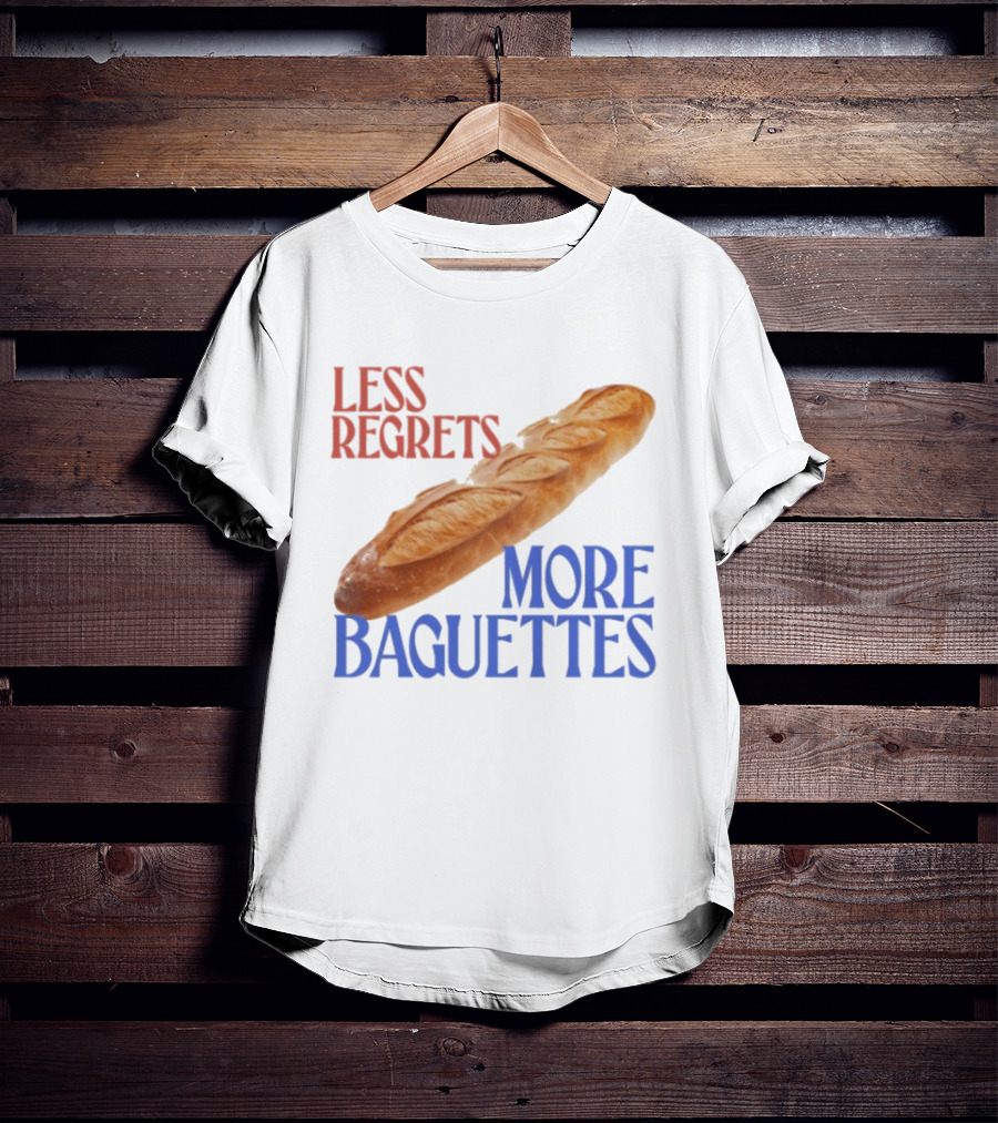 Less Regrets More Baguettes Funny Bread Humor T-Shirt
