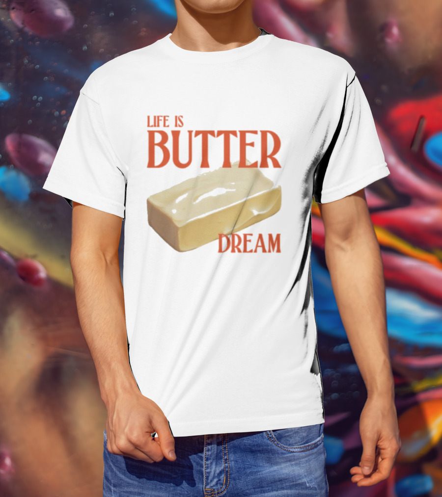 Life Is Butter Dream Funny Pun With Butter T-Shirt
